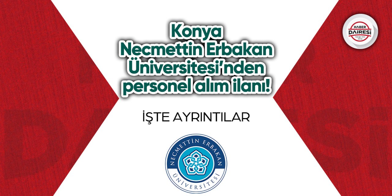 Konya Necmettin Erbakan Üniversitesi’nden personel alım ilanı!