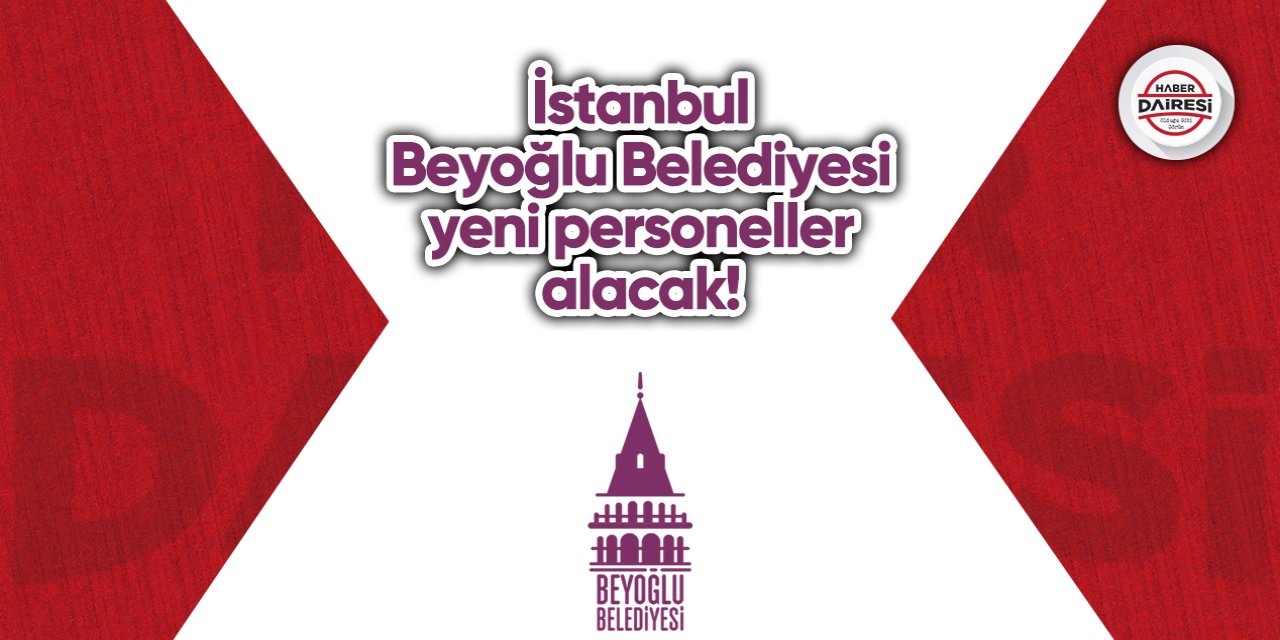 İstanbul Beyoğlu Belediyesi yeni personeller alacak! İşte şartlar