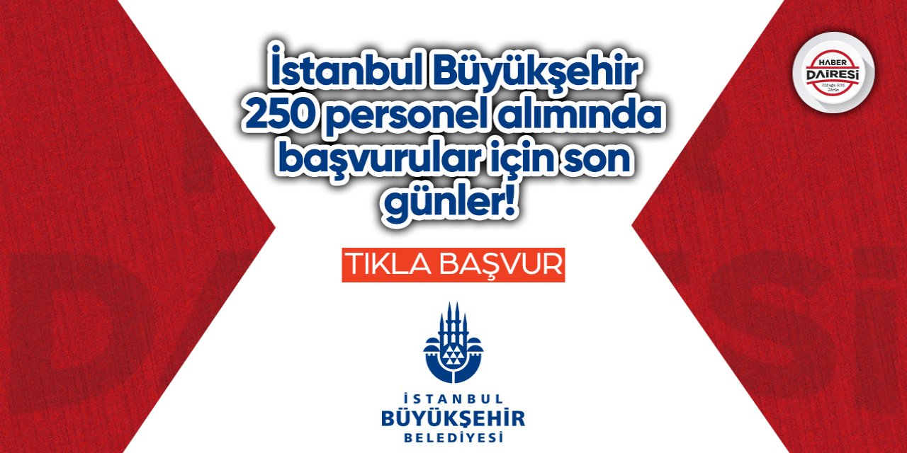 İstanbul Büyükşehir 250 personel alımında başvurular için son günler! TIKLA BAŞVUR