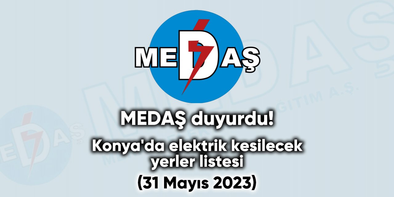 MEDAŞ Konya’da elektrik kesintisi yapılacak yerleri açıkladı