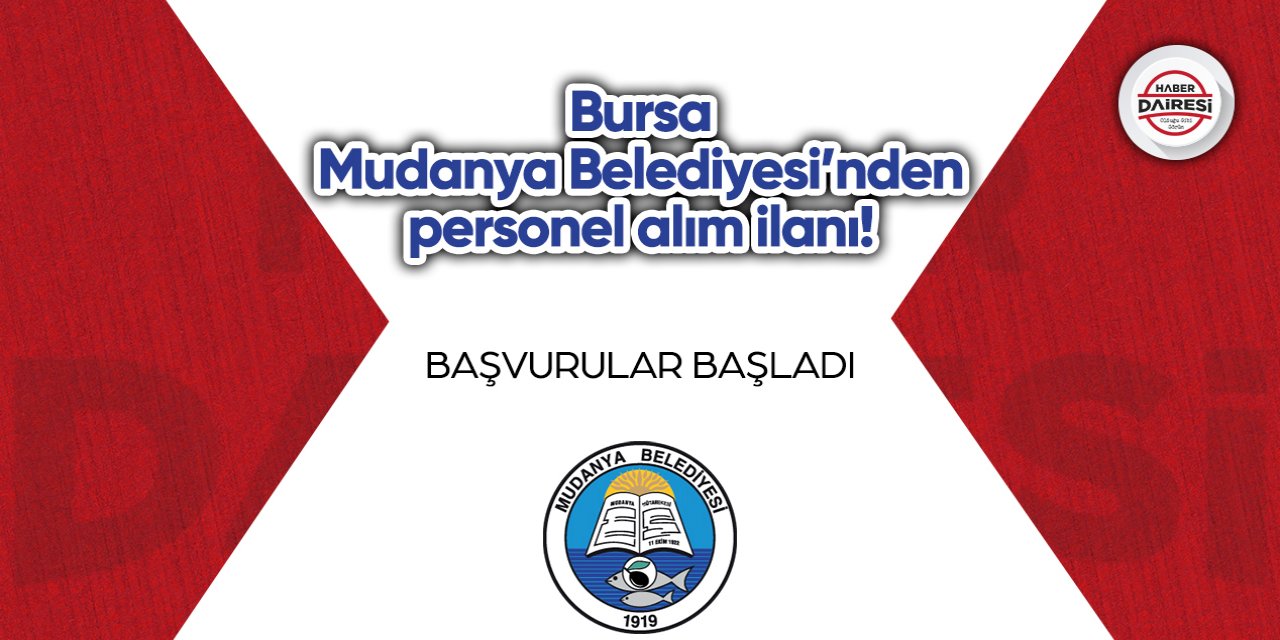 Bursa Mudanya Belediyesi’nden personel alım ilanı! İşte şartlar