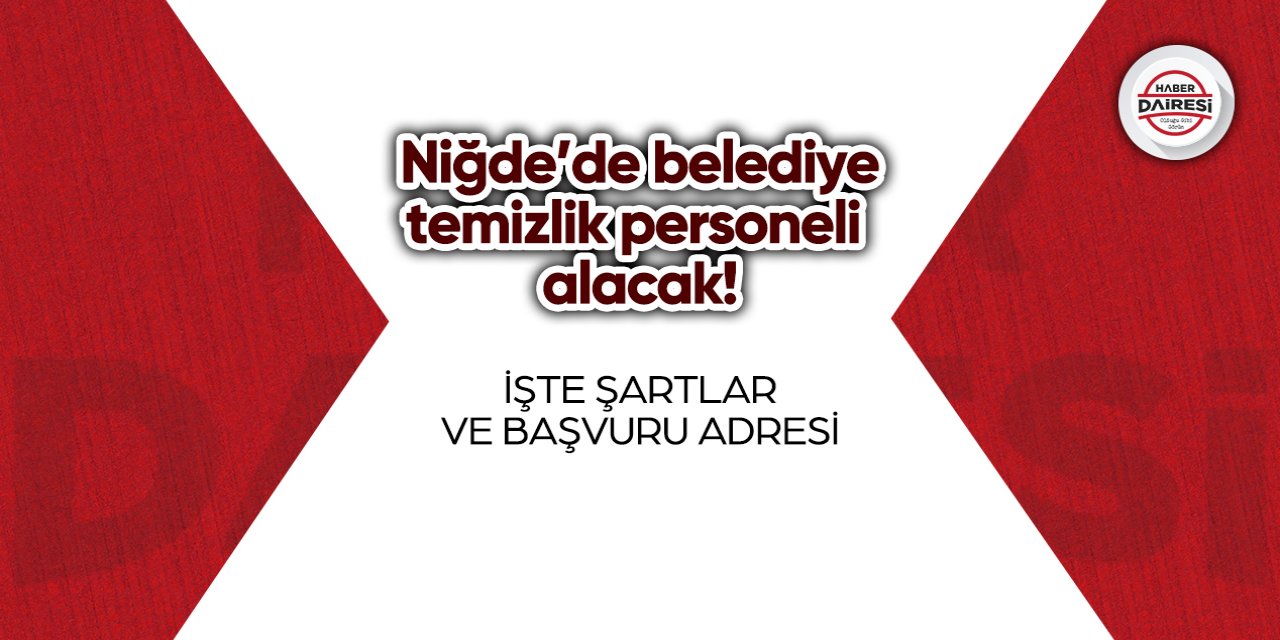 Niğde’de belediye temizlik personeli alacak! İşte şartlar