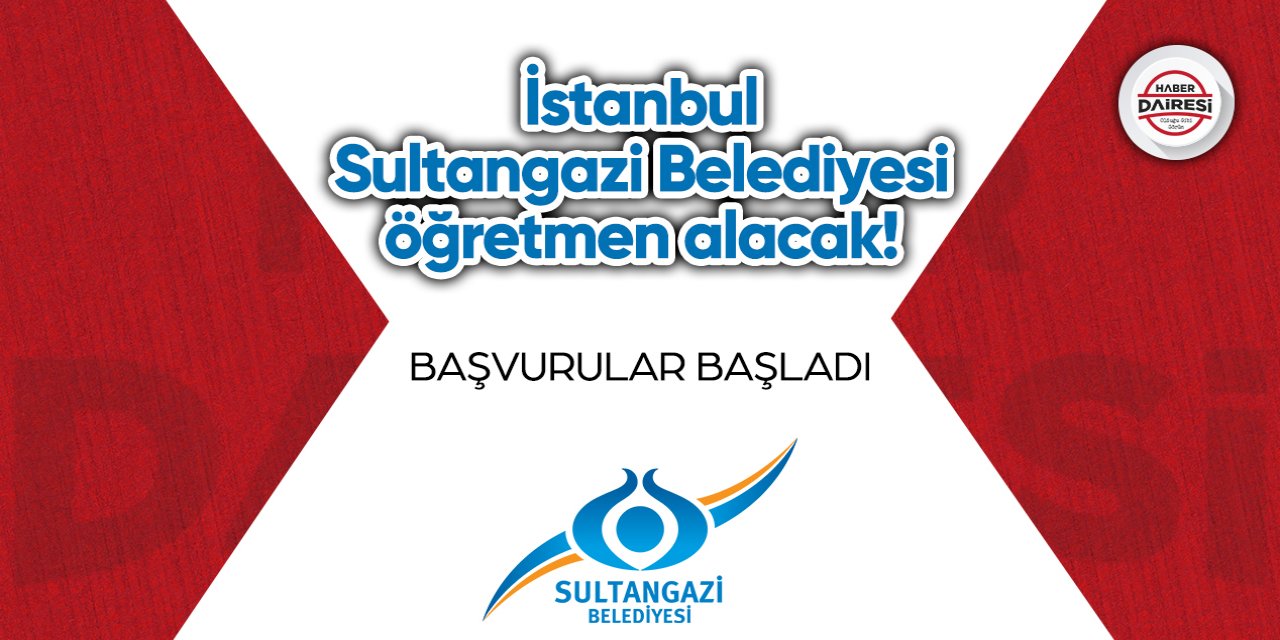 İstanbul Sultangazi Belediyesi öğretmen alacak! İşte şartlar