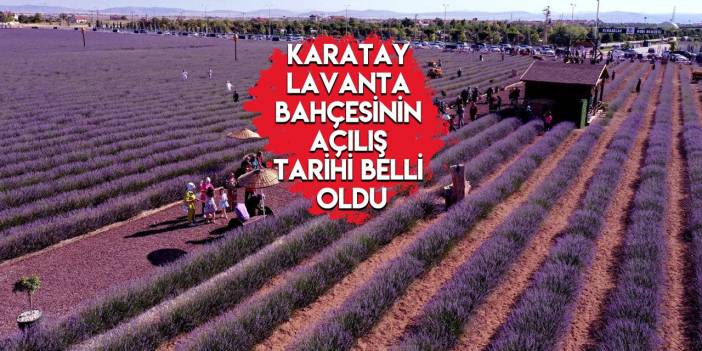 KONYA KARATAY LAVANTA BAHÇESİ NE ZAMAN AÇILACAK? 2023