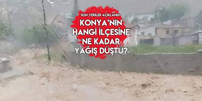 Konya rekora koşuyor! İşte bir günde en çok yağış alan ilçe