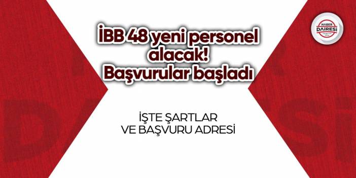 İBB 48 yeni personel alacak! Başvurular başladı | TIKLA BAŞVUR