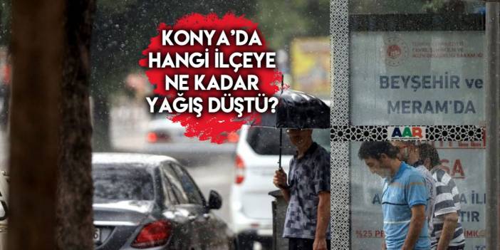 Konya’nın 3 ilçesi dün yağmurla coştu