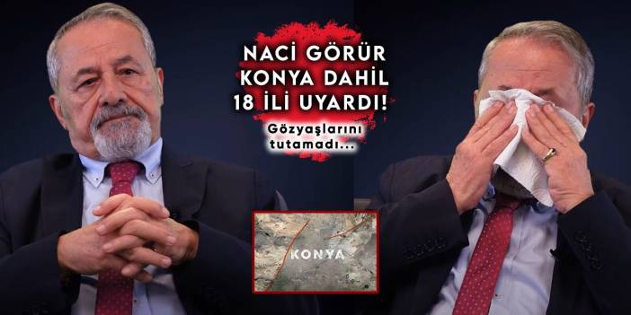 Naci Görür Konya dahil 18 ili uyardı! 7 ve üzerinde deprem oluşturmaya kapasiteleri var