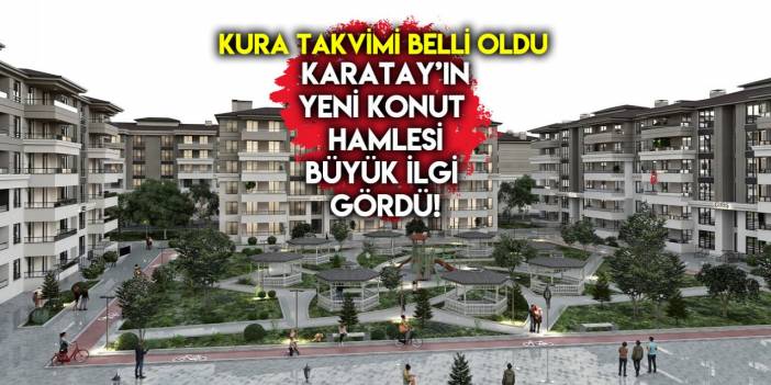 Karatay Sedir Park Konutları başvurusunda son gün! Kura çekilişi ne zaman?