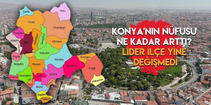 İlçe İlçe Konya’nın 2023 - 2024 nüfusu
