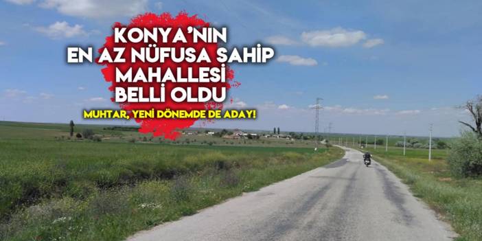 Konya’nın bu mahallesinde sadece 18 kişi yaşıyor