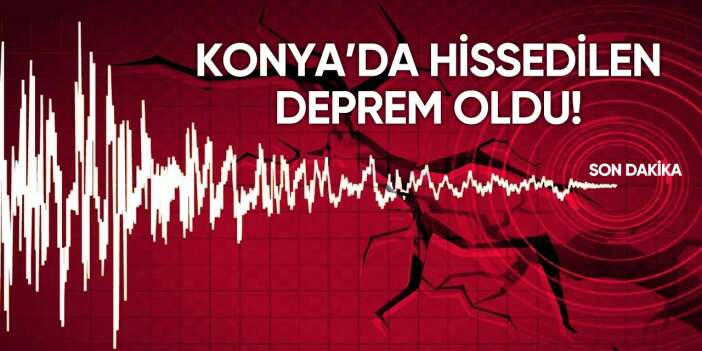 Son Dakika: Konya ve çevresinde hissedilen deprem oldu