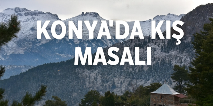 Konya’da özlenen görüntü 1825 rakımdan geldi