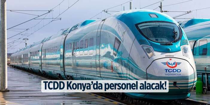 Konya’da iş arayanlar dikkat! TCDD personel alacak