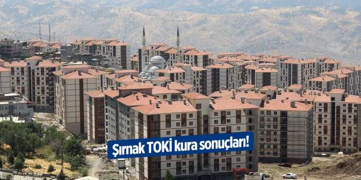 Şırnak TOKİ kura sonuçları isim listesi 2025