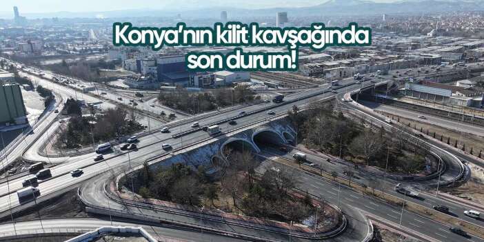 Konya trafiğine nefes aldıracak kavşak tamamlandı