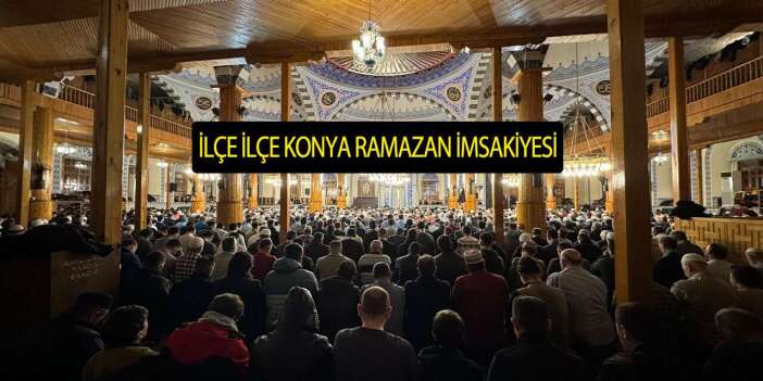 Konya’da heyecan başladı! İşte ilçe ilçe 2026 Ramazan imsakiyesi