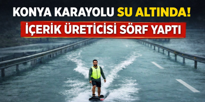 Suyla kaplı Konya - Antalya yolunda sıra dışı anlar