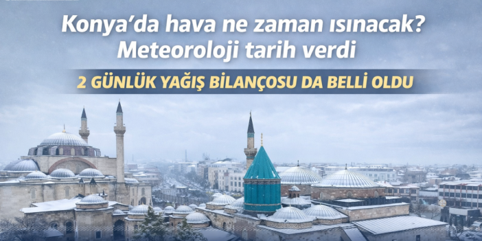 Konya donuyor! Meteoroloji havanın ısınacağı tarihi duyurdu