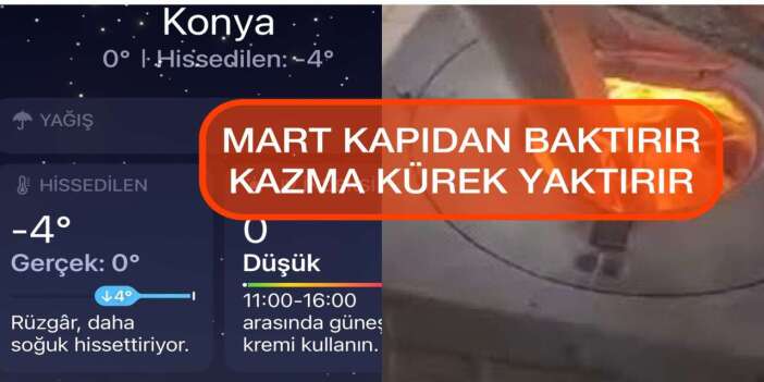 Konya’da “Mart kapıdan baktırır” sözü gerçek oldu