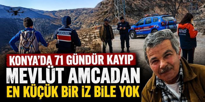 Konya’da bir garip olay! Mevlüt Aybattı 71 gündür kayıp ve hala bir iz yok