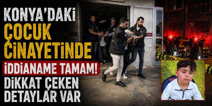 Konya’da 5 yaşındaki çocuğu öldürmüşlerdi! İstenen cezada kritik detay