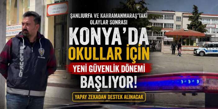 Konya’da okul çevresi, giriş çıkış ve risk haritaları yeniden düzenlenecek