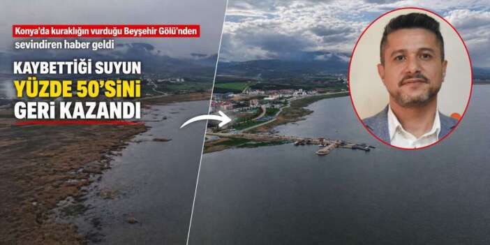 Konya’da bir dönem selası verilen Beyşehir Gölü’nde muhteşem geri dönüş