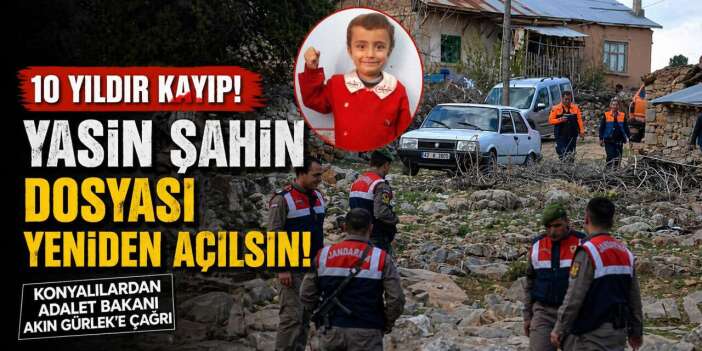 Faili meçhul birimi sonrası gözler Konya’daki Yasin Şahin olayında