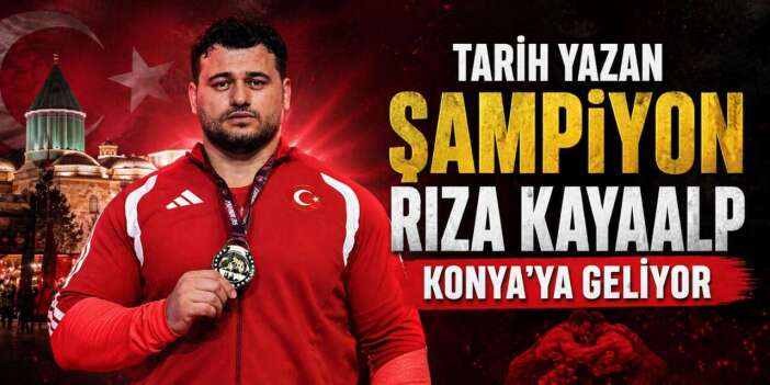 Tarihe geçen güreşçi Rıza Kayaalp Konya’ya geliyor