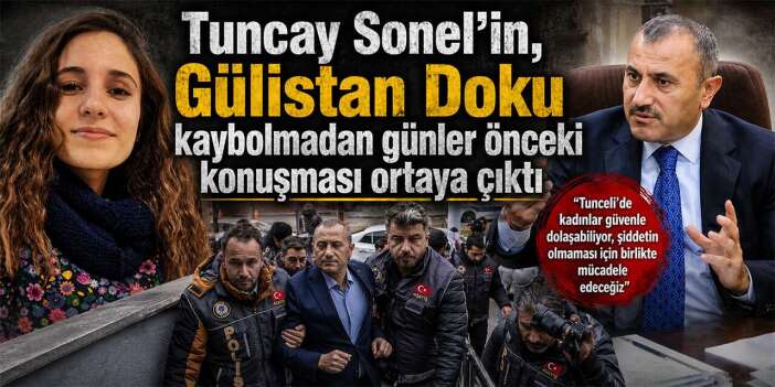 Tuncay Sonel’in, Gülistan Doku kaybolmadan günler önceki konuşması ortaya çıktı