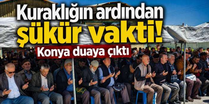 Konya bereket ve şükür için duaya çıktı