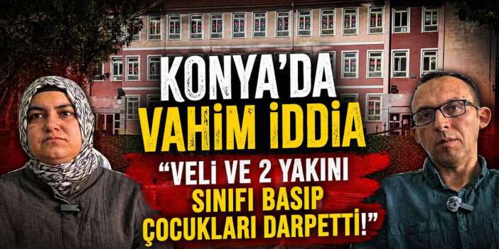 Konya’da ilkokulda veli şiddeti iddiası ortalığı karıştırdı