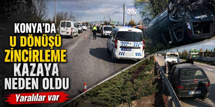 Konya zincirleme kaza! 3 aracın sürücüsü de yaralandı