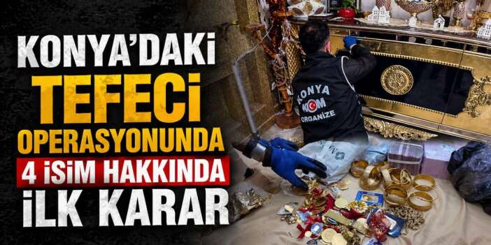 Konya’da emlakçı ve oto galerici görünümlü tefeci operasyonunda ilk karar verildi