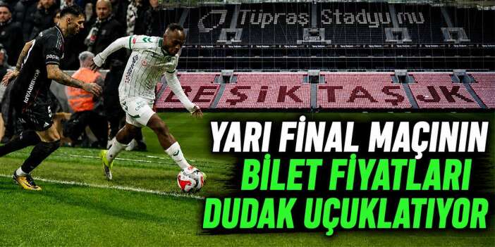 Beşiktaş - Konyaspor yarı final maçının bilet fiyatları açıklandı