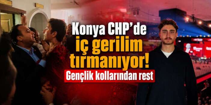 CHP Konya’da kriz büyüyor! Gençlik il yönetimine rest çekti