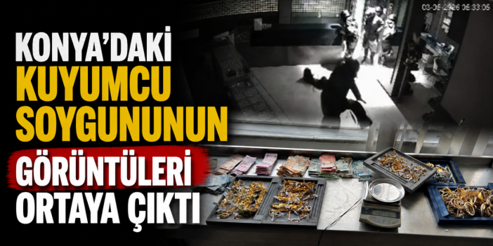 Konya’daki milyonluk kuyumcu soygunu kamerada! 2 kişi yakalandı