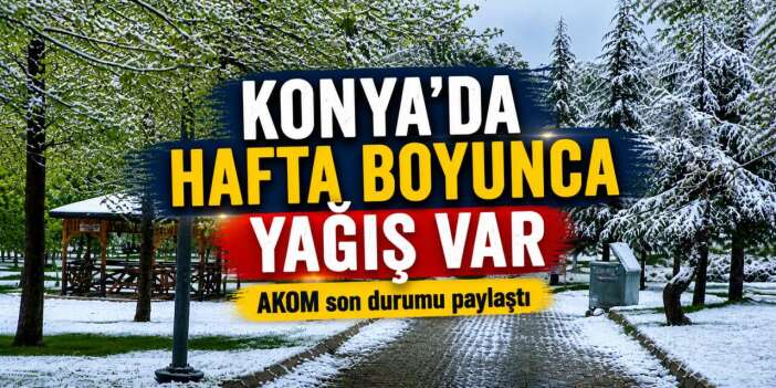 Konya’da hava daha da sertleşiyor! AKOM’dan yeni uyarı geldi