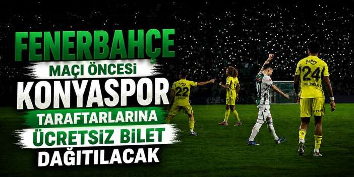 Konyaspor taraftarlarına müjde! Fenerbahçe maçı için ücretsiz bilet dağıtılacak