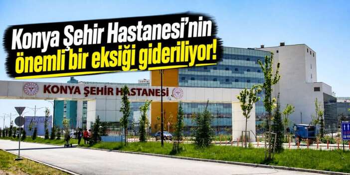 Konya Şehir Hastanesi’ne hasta konukevi yapılacak