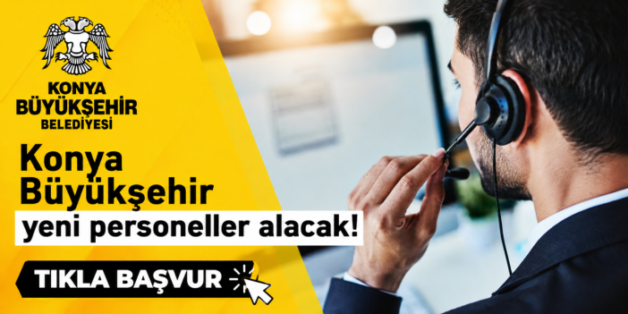 Konya Büyükşehir 30 kişiyi işe alacak! İşte başvuru formu