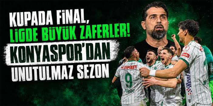 Kupada final, ligde büyük zaferler! Konyaspor’dan unutulmaz sezon