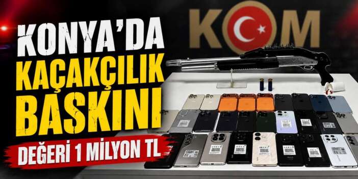 Konya’da kaçak telefon operasyonu! 1 milyon TL’lik ürün ele geçirildi