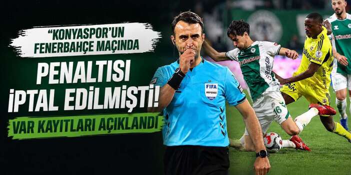 Konyaspor’un Fenerbahçe maçında penaltısı iptal edilmişti! VAR kayıtları açıklandı