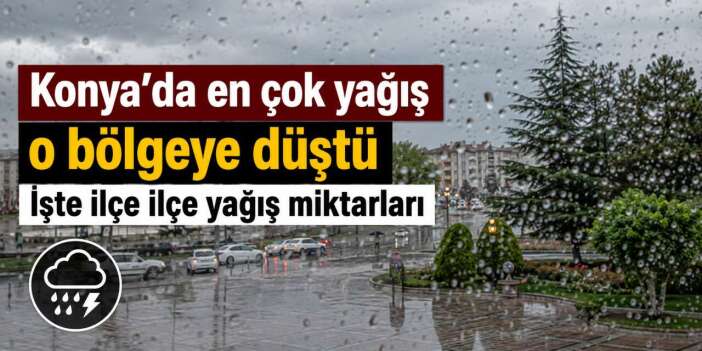 Dolunun da vurduğu Konya’nın 24 saatlik yağış bilançosu belli oldu