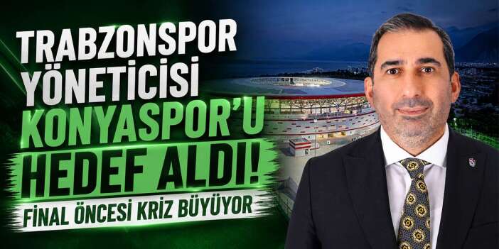 Trabzonsporlu yöneticinin Konyaspor sözleri ortalığı karıştırdı