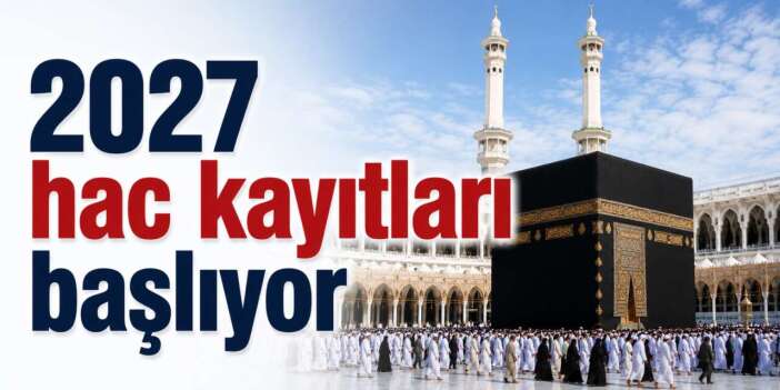 2027 hac ön kayıt tarihleri açıklandı