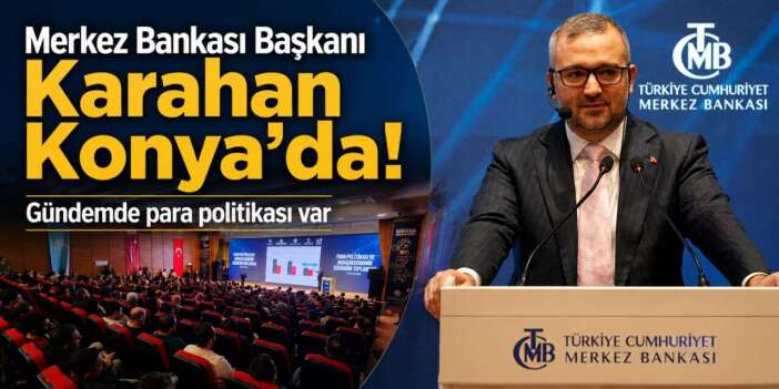 TCMB Başkanı Fatih Karahan ile Konya’da kritik ekonomi zirvesi