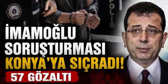 İmamoğlu soruşturmasında yeni dalga! Konya dahil 6 ilde operasyon